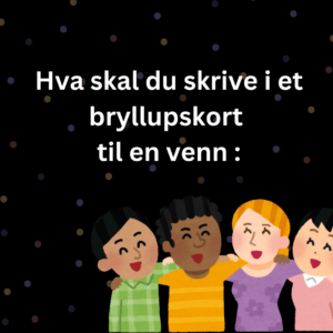 Hva skal du skrive i et bryllupskort til en venn 